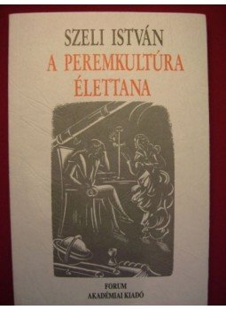 Szeli István - A peremkultúra élettana Szeli István - A peremkultúra élettana, Újvidék-Budapest 1993 antikvár könyv