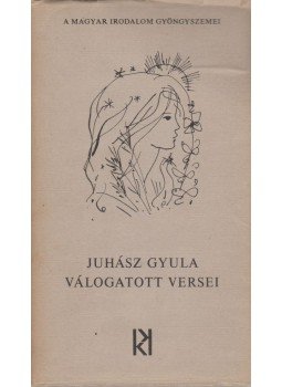Juhász Gyula - Juhász Gyula válogatott versei Juhász Gyula - Juhász Gyula válogatott versei, Budapest 1972 antikvár könyv