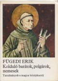 Fügedi Erik - Kolduló barátok, polgárok, nemesek