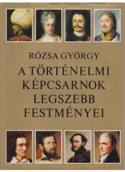 Rózsa György - A Történelmi Képcsarnok legszebb festményei Rózsa György - A Történelmi Képcsarnok legszebb festményei, Budapest 1977 antikvár könyv
