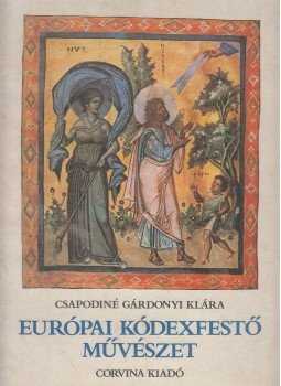 Csapodiné Gárdonyi Klára - Európai kódexfestő művészet Csapodiné Gárdonyi Klára - Európai kódexfestő művészet, Budapest 1981 antikvár könyv