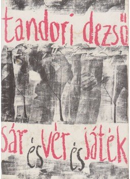 Tandori Dezső - Sár és vér és játék Tandori Dezső - Sár és vér és játék, Budapest 1983 antikvár könyv
