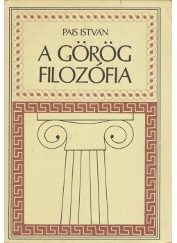 Pais István - A görög filozófia Pais István - A görög filozófia, Budapest 1992 antikvár könyv