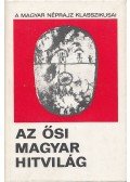 Diószegi Vilmos - Az ősi magyar hitvilág