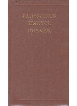 Lope de Vega, Molina, Tirso De, Alarcón, Juan Ruiz De, Moreto Y Cabana, Agustín, Piedro Calderón de la Barca - Klasszikus spanyol drámák Lope de Vega, Molina, Tirso De, Alarcón, Juan Ruiz De, Moreto Y Cabana, Agustín, Piedro Calderón de la Barca - Klasszikus spanyol drámák, Budapest 1986 antikvár könyv