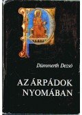 Dümmerth Dezső - Az Árpádok nyomában