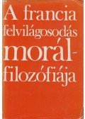 Ludassy Mária - A francia felvilágosodás morálfilozófiája