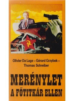 Lage, Olivier da, Grzybek, Gérard, Schreiber, Thomas - Merénylet a főtitkár ellen Lage, Olivier da, Grzybek, Gérard, Schreiber, Thomas - Merénylet a főtitkár ellen, Békéscsaba 1990 antikvár könyv