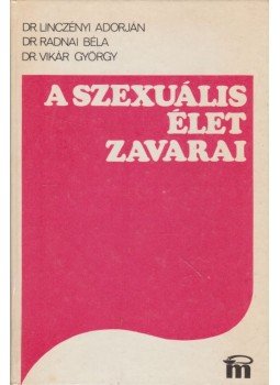 Linczényi Adorján, Radnai Béla, Vikár György - A szexuális élet zavarai Linczényi Adorján, Radnai Béla, Vikár György - A szexuális élet zavarai, Budapest 1981 antikvár könyv