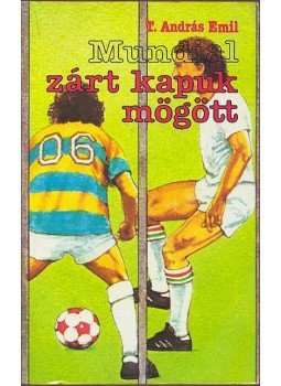 T. András Emil - Mundial zárt kapuk mögött, Budapest 1986 antikvár könyv