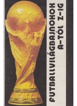 Vándor Kálmán - Futballvilágbajnokok A-tól Z-ig Vándor Kálmán - Futballvilágbajnokok A-tól Z-ig, Budapest 1986 antikvár könyv