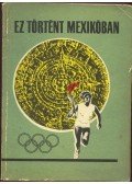 Peterdi Pál,Lakatos György,Kutas István - Ez történt Mexikóban