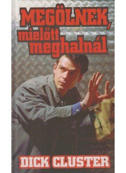 Cluster, Dick - Megölnek, mielőtt meghalnál Cluster, Dick - Megölnek, mielőtt meghalnál, Budapest 1995 antikvár könyv