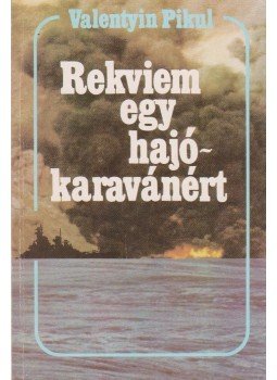 Pikul, Valentyin - Rekviem egy hajókaravánért Pikul, Valentyin - Rekviem egy hajókaravánért, Budapest 1986 antikvár könyv