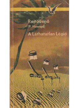 Rejtő Jenő, P. Howard - A láthatatlan légió Rejtő Jenő, P. Howard - A láthatatlan légió, Budapest 1975 antikvár könyv