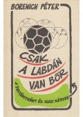 Borenich Péter - Csak a labdán van bőr