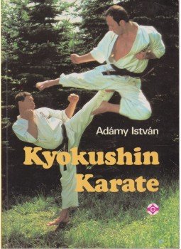 Adámy István - Kyokushin Karate Adámy István - Kyokushin Karate, Budapest 1989 antikvár könyv