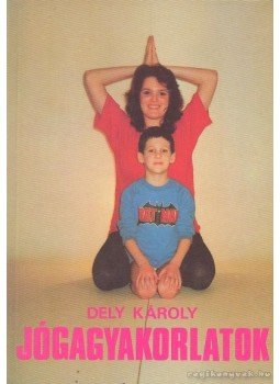 Dely Károly - Jógagyakorlatok Dely Károly - Jógagyakorlatok, Budapest 1990 antikvár könyv