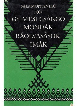 Salamon Anikó - Gyimesi csángó mondák, ráolvasások, imák Salamon Anikó - Gyimesi csángó mondák, ráolvasások, imák, Budapest 1987 antikvár könyv