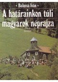Balassa Iván - A határainkon túli magyarok néprajza