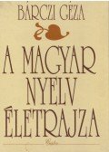 Bárczi Géza - A magyar nyelv életrajza