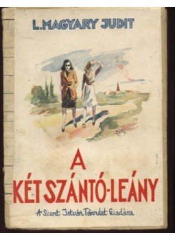 L.Magyar Judit - A két Szántó-leány L.Magyar Judit - A két Szántó-leány, Budapest 0 antikvár könyv