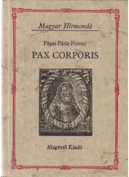 Pápai Páriz Ferenc - Pax corporis Pápai Páriz Ferenc - Pax corporis, Budapest 1984 antikvár könyv