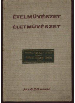 Hatvany Lili - Ételművészet - életművészet Hatvany Lili - Ételművészet - életművészet, Budapest 1939 antikvár könyv