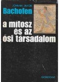 Bachofen, Johann Jakob - A mítosz és az ősi társadalom