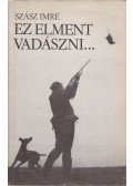 Szász Imre - Ez elment vadászni...