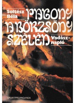 Soltész Béla - Pagony a Börzsöny szélén Soltész Béla - Pagony a Börzsöny szélén, Budapest 1985 antikvár könyv