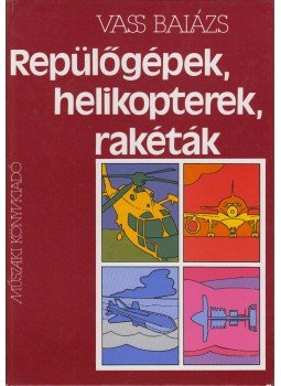 Vass Balázs - Repülőgépek, helikopterek, rakéták Vass Balázs - Repülőgépek, helikopterek, rakéták, Budapest 1982 antikvár könyv