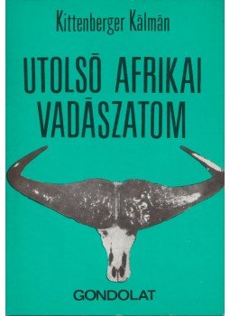 Kittenberger Kálmán - Utolsó afrikai vadászatom Kittenberger Kálmán - Utolsó afrikai vadászatom, Budapest 1969 antikvár könyv