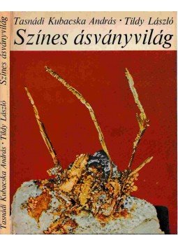 Tasnádi Kubacska András, Tildy László - Színes ásványvilág Tasnádi Kubacska András, Tildy László - Színes ásványvilág, Budapest 1973 antikvár könyv