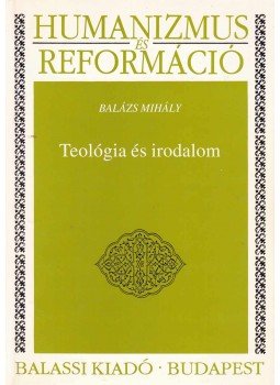Balázs Mihály - Teológia és irodalom Balázs Mihály - Teológia és irodalom, Budapest 1998 antikvár könyv