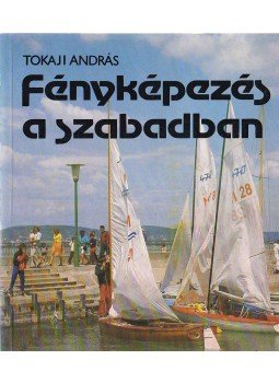 Tokaji András - Fényképezés a szabadban Tokaji András - Fényképezés a szabadban, Budapest 1977 antikvár könyv