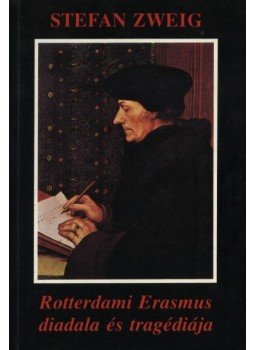 Zweig, Stefan - Rotterdami Erasmus diadala és tragédiája Zweig, Stefan - Rotterdami Erasmus diadala és tragédiája, Budapest 1993 antikvár könyv