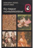 Dercsényi Dezső,Zádor Anna - Kis magyar művészettörténet