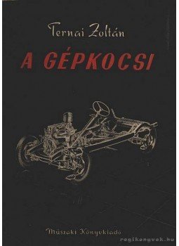 Ternai Zoltán - A gépkocsi Ternai Zoltán - A gépkocsi, Budapest 1965 antikvár könyv