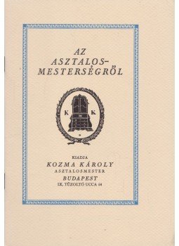 Kozma Károly - Az asztalosmesterségről Kozma Károly - Az asztalosmesterségről, Budapest 0 antikvár könyv