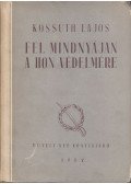 Kossuth Lajos,Spira György - Fel mindnyájan a hon védelmére