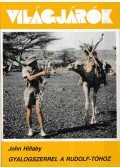 John Hillaby - Gyalogszerrel a Rudolf-tóhoz