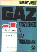 Tárnoky József - Gázkészülékek a háztartásban