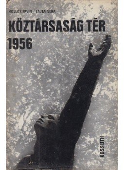 Hollós Ervin, Lajtai Vera - Köztársaság tér 1956, Budapest 1974 antikvár könyv