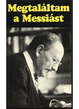 Timár László, Scott Kent, Agnes, Warmer Rózsa, Phillips, O. E., Rosswally, M. L. - Megtaláltam a Messiást Timár László, Scott Kent, Agnes, Warmer Rózsa, Phillips, O. E., Rosswally, M. L. - Megtaláltam a Messiást, Stuttgart, Budapest 0 antikvár könyv