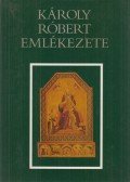 Kristó Gyula,Makk Ferenc - Károly Róbert emlékezete