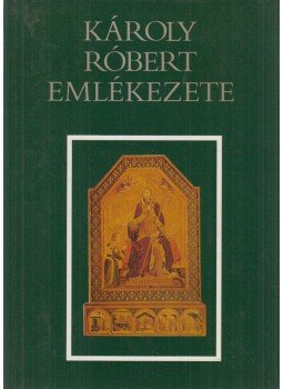 Kristó Gyula, Makk Ferenc - Károly Róbert emlékezete Kristó Gyula, Makk Ferenc - Károly Róbert emlékezete, Budapest 1988 antikvár könyv