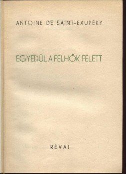 Saint-Exupéry, Antoine de - Egyedül a felhők felett Saint-Exupéry, Antoine de - Egyedül a felhők felett, Budapest 1940 antikvár könyv