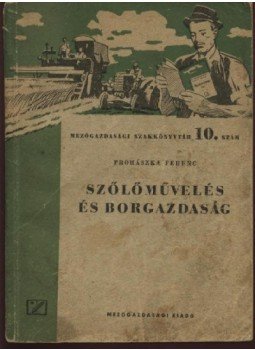 Prohászka Ferenc - Szőlőművelés és borgazdaság Prohászka Ferenc - Szőlőművelés és borgazdaság, Budapest 1952 antikvár könyv