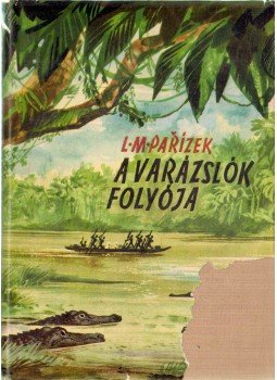 L.M.Parízek - A varázslók folyója L.M.Parízek - A varázslók folyója, Pozsony 1959 antikvár könyv